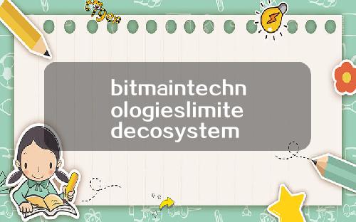 bitmaintechnologieslimitedecosystem