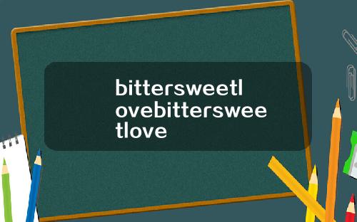 bittersweetlovebittersweetlove